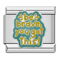 Charm Be Brave You Got This - Blisca®